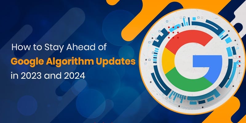 how to stay ahead of google algorithm updates in 2023 and 2024 article