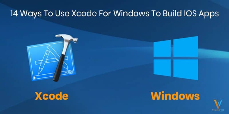 14 Ways To Use Xcode for Windows to Build iOS Apps