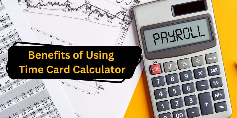 Benefits Using a Time Card Calculator: