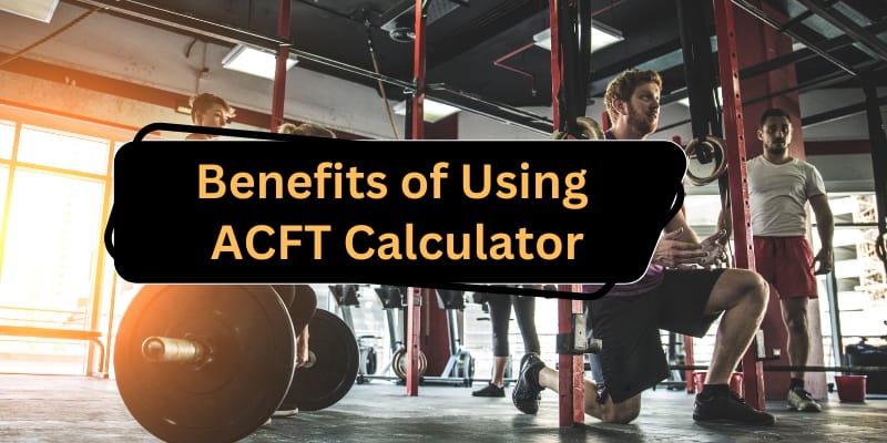Benefits of Using ACFT Calculator 