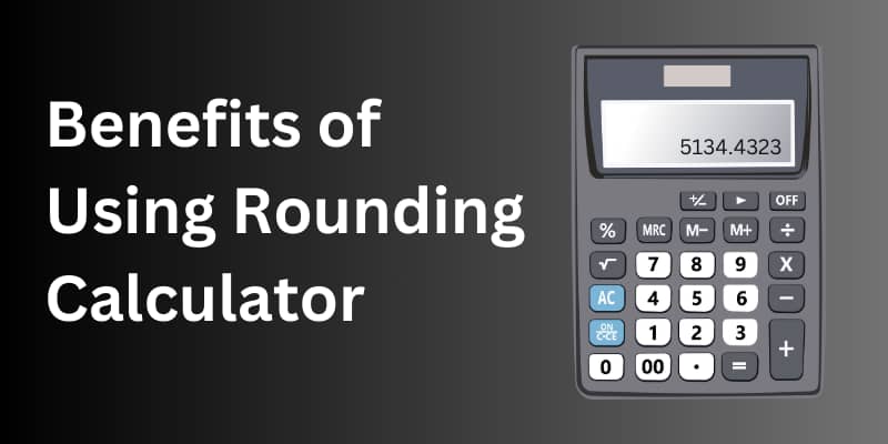 Benefits of Using a Rounding Calculator