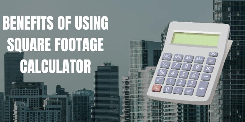 Benefits of Using a Square Footage Calculator 