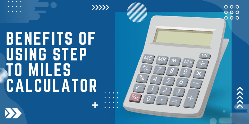 Benefits of Using a Steps to Miles Calculator 