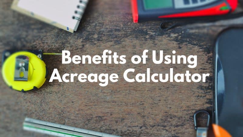 Benefits of Using an Acreage Calculator 