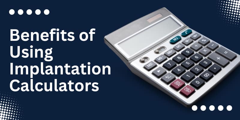 Benefits of Using an Implantation Calculator