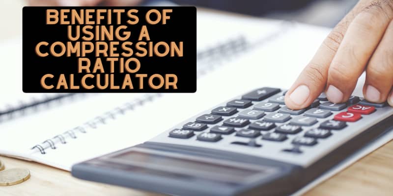 Benefits of Using a Compression Ratio Calculator