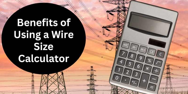Benefits of Using a Wire Size Calculator 